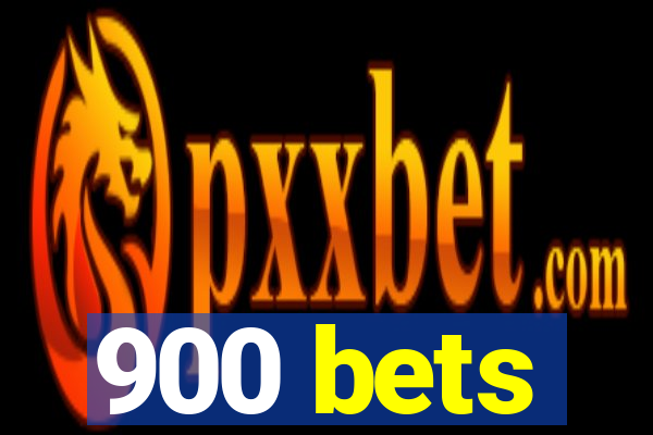 900 bets