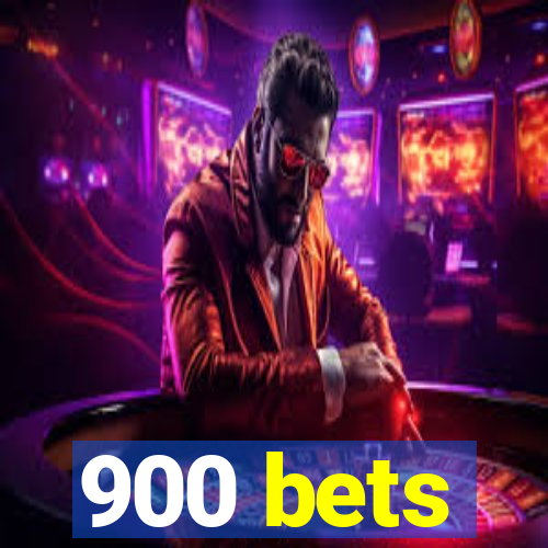 900 bets