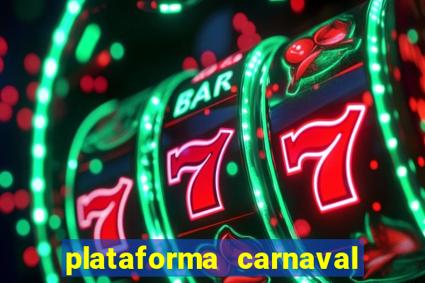 plataforma carnaval 777 bet