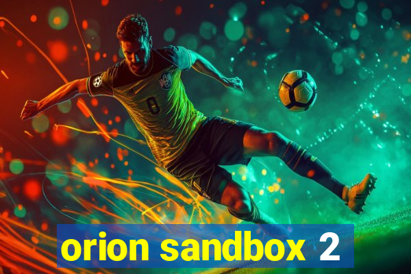 orion sandbox 2