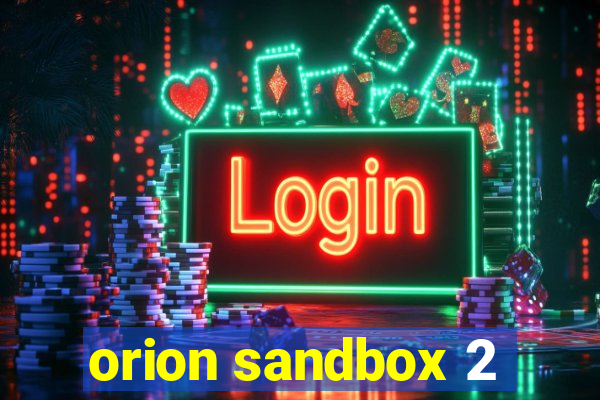 orion sandbox 2