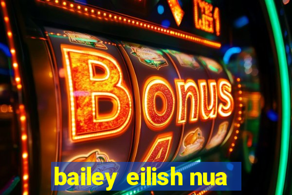 bailey eilish nua