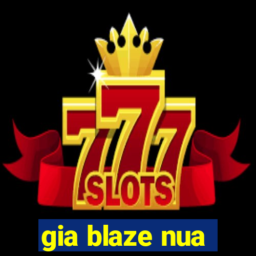 gia blaze nua