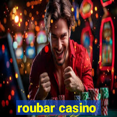 roubar casino