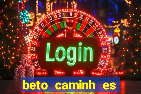 beto caminh es lajeado rs