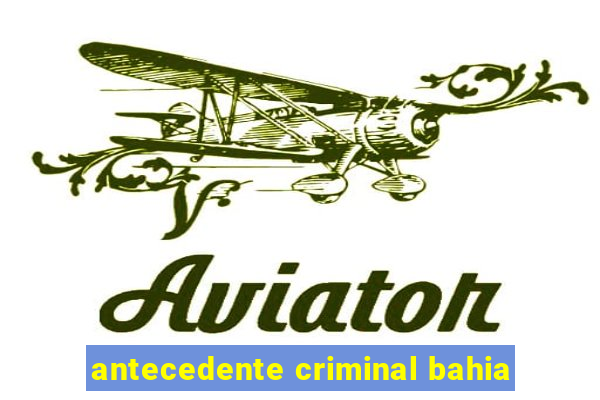 antecedente criminal bahia