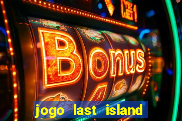 jogo last island of survival