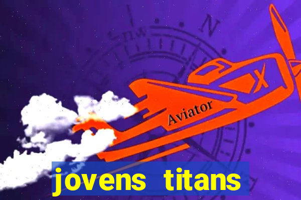 jovens titans cavando fortunas