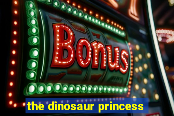 the dinosaur princess