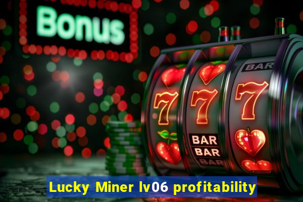 Lucky Miner lv06 profitability