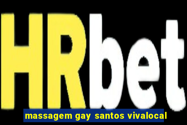 massagem gay santos vivalocal