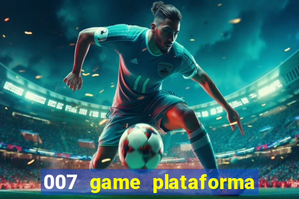 007 game plataforma paga mesmo