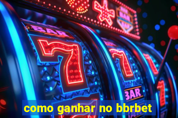 como ganhar no bbrbet