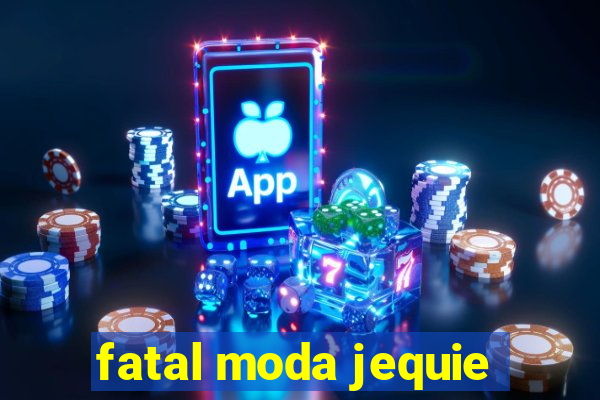 fatal moda jequie