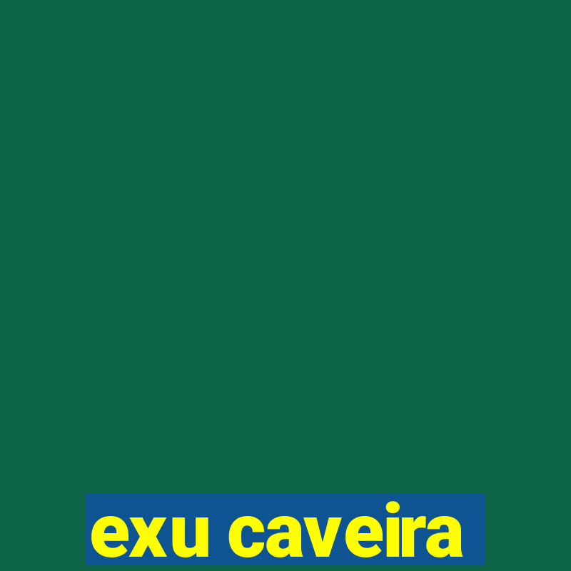 exu caveira