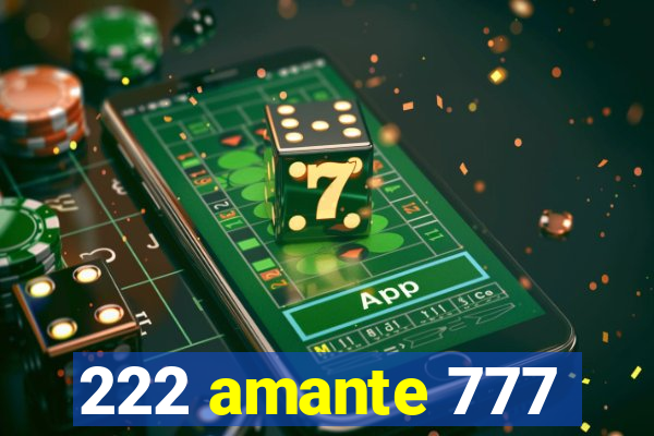 222 amante 777