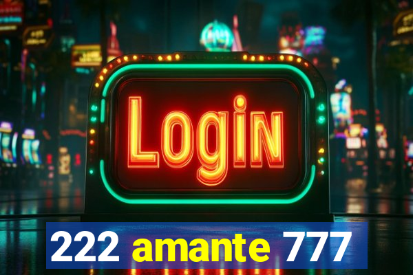 222 amante 777