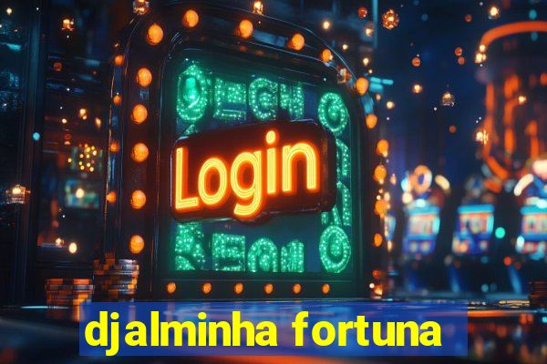 djalminha fortuna