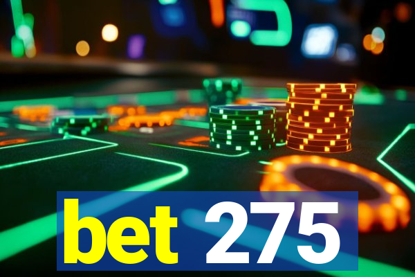 bet 275