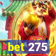 bet 275