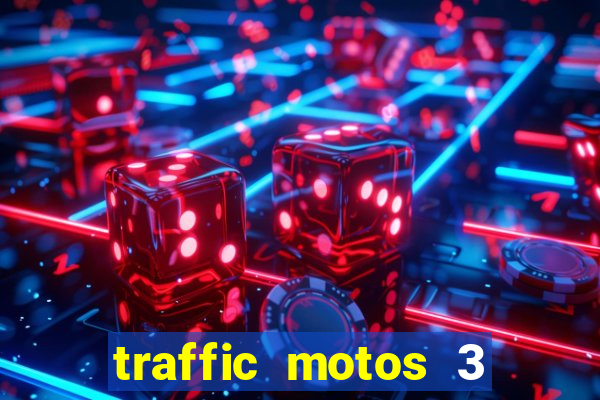 traffic motos 3 dinheiro infinito