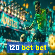 120 bet bet