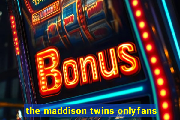 the maddison twins onlyfans