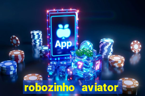 robozinho aviator bet nacional