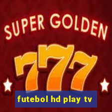 futebol hd play tv