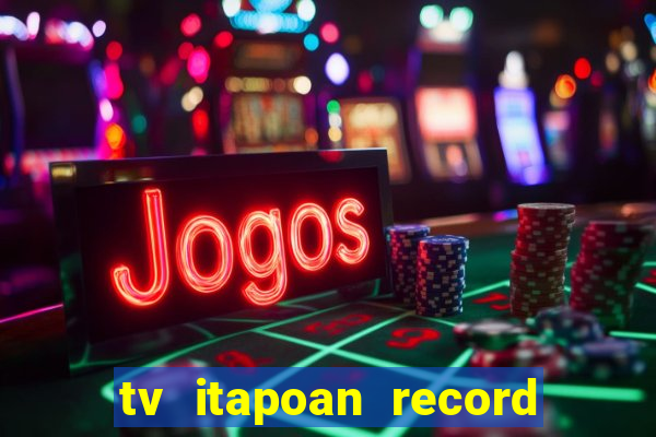 tv itapoan record bahia ao vivo online