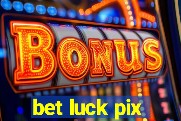 bet luck pix