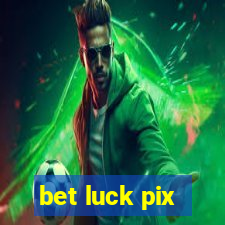 bet luck pix