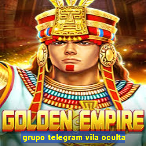 grupo telegram vila oculta