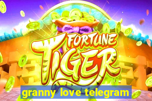 granny love telegram