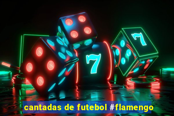 cantadas de futebol #flamengo