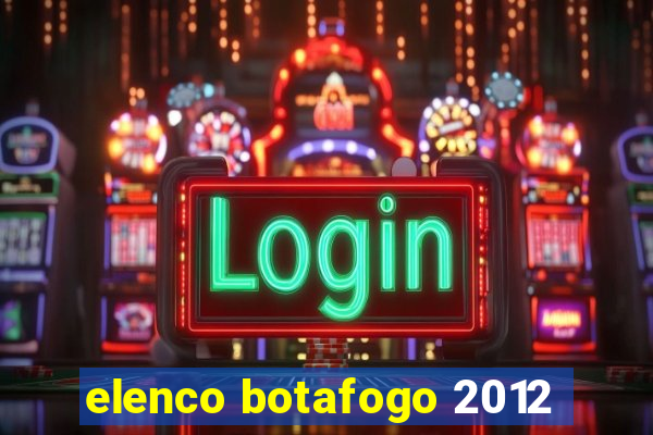 elenco botafogo 2012