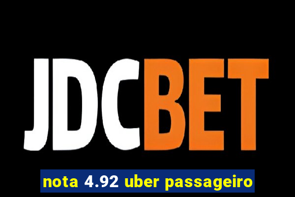 nota 4.92 uber passageiro