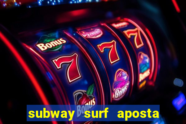 subway surf aposta 1 real