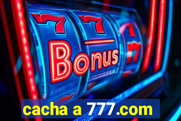 cacha a 777.com