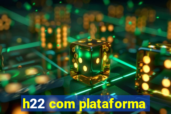 h22 com plataforma