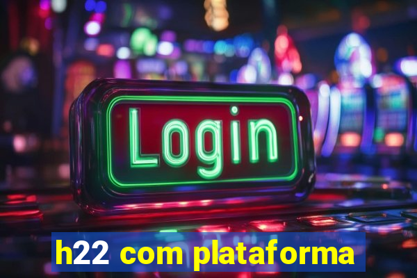 h22 com plataforma