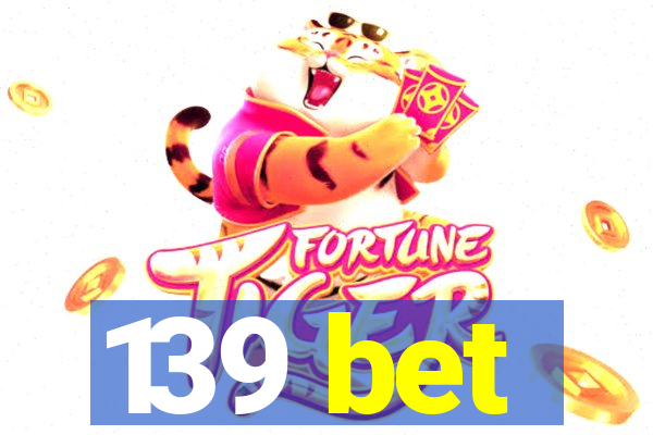 139 bet