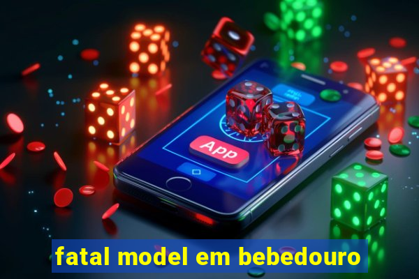 fatal model em bebedouro