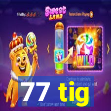 77 tig