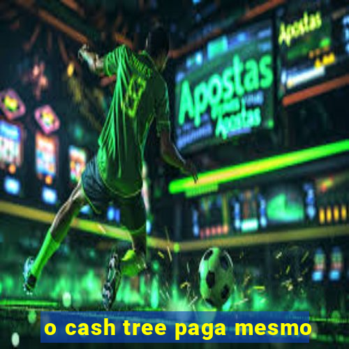 o cash tree paga mesmo