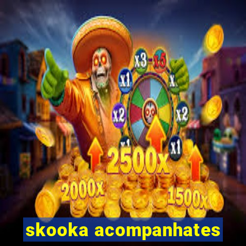 skooka acompanhates