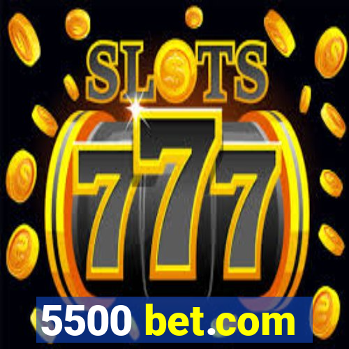 5500 bet.com