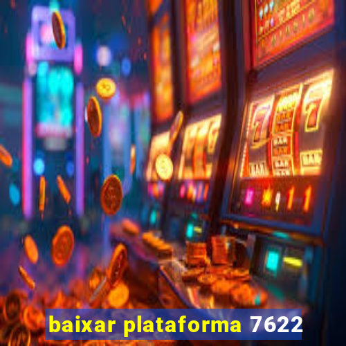 baixar plataforma 7622