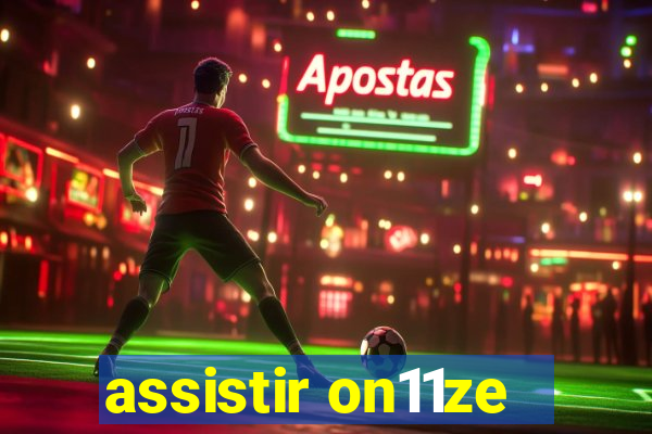 assistir on11ze