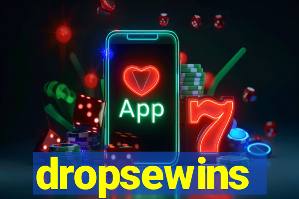 dropsewins